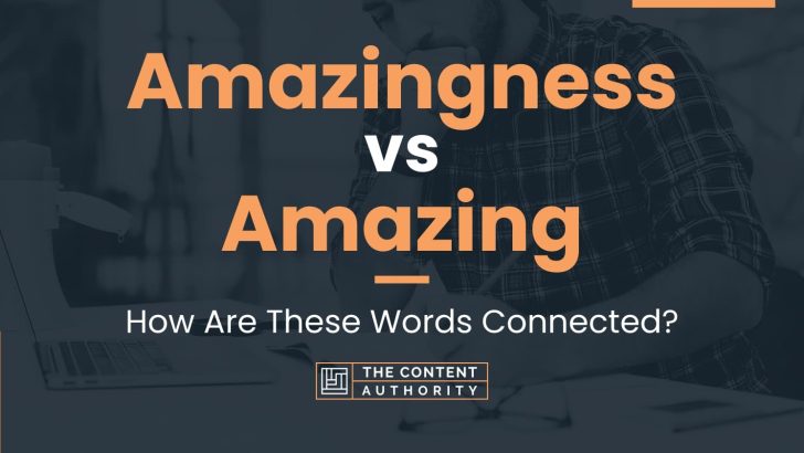 Amazingness vs Amazing: How Are These Words Connected?