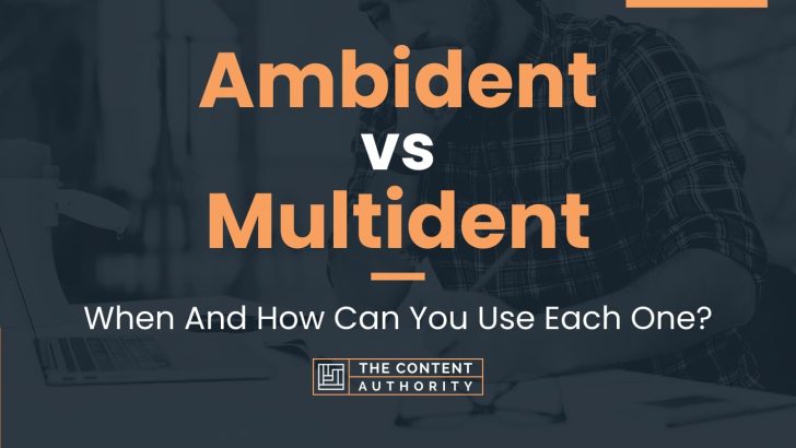 Ambident Vs Multident: When And How Can You Use Each One?