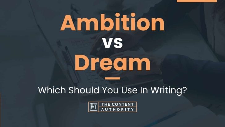 Ambition vs Dream: Which Should You Use In Writing?