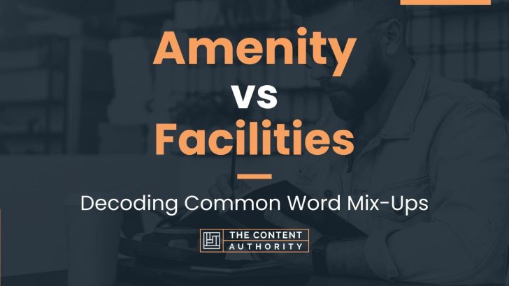 Amenity vs Facilities: Decoding Common Word Mix-Ups