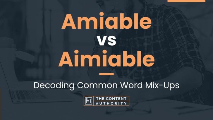 Amiable vs Aimiable: Decoding Common Word Mix-Ups