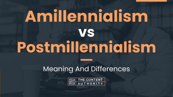 Amillennialism vs Postmillennialism: Meaning And Differences