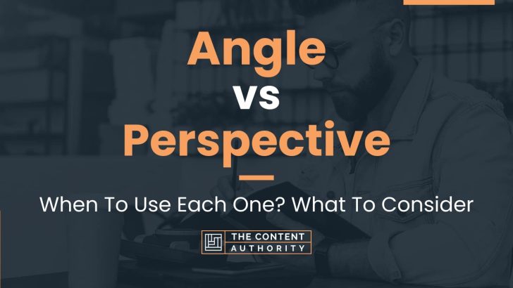 Angle vs Perspective: When To Use Each One? What To Consider