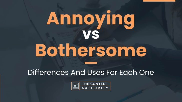Annoying vs Bothersome: Differences And Uses For Each One