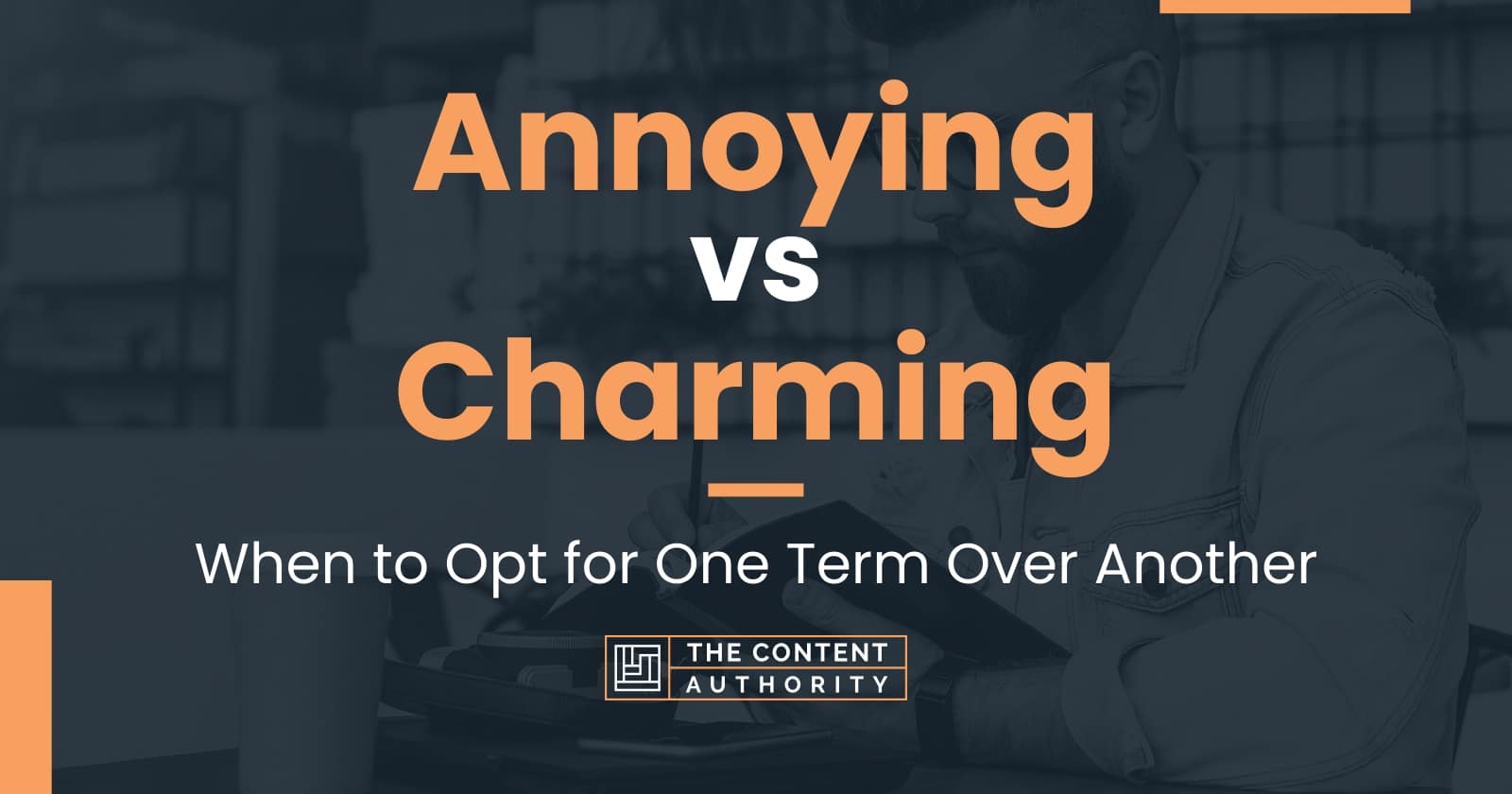 Annoying vs Charming: When to Opt for One Term Over Another