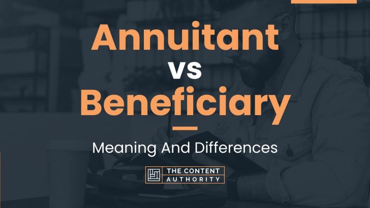 Annuitant vs Beneficiary: Meaning And Differences