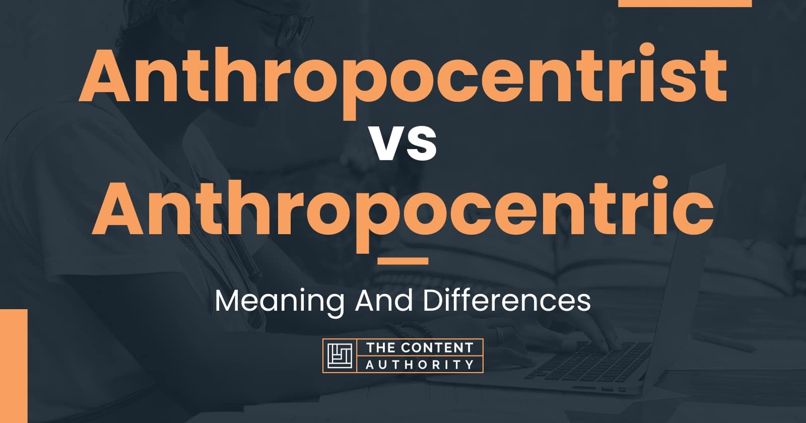 Anthropocentrist vs Anthropocentric: Meaning And Differences