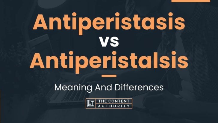 Antiperistasis vs Antiperistalsis: Meaning And Differences