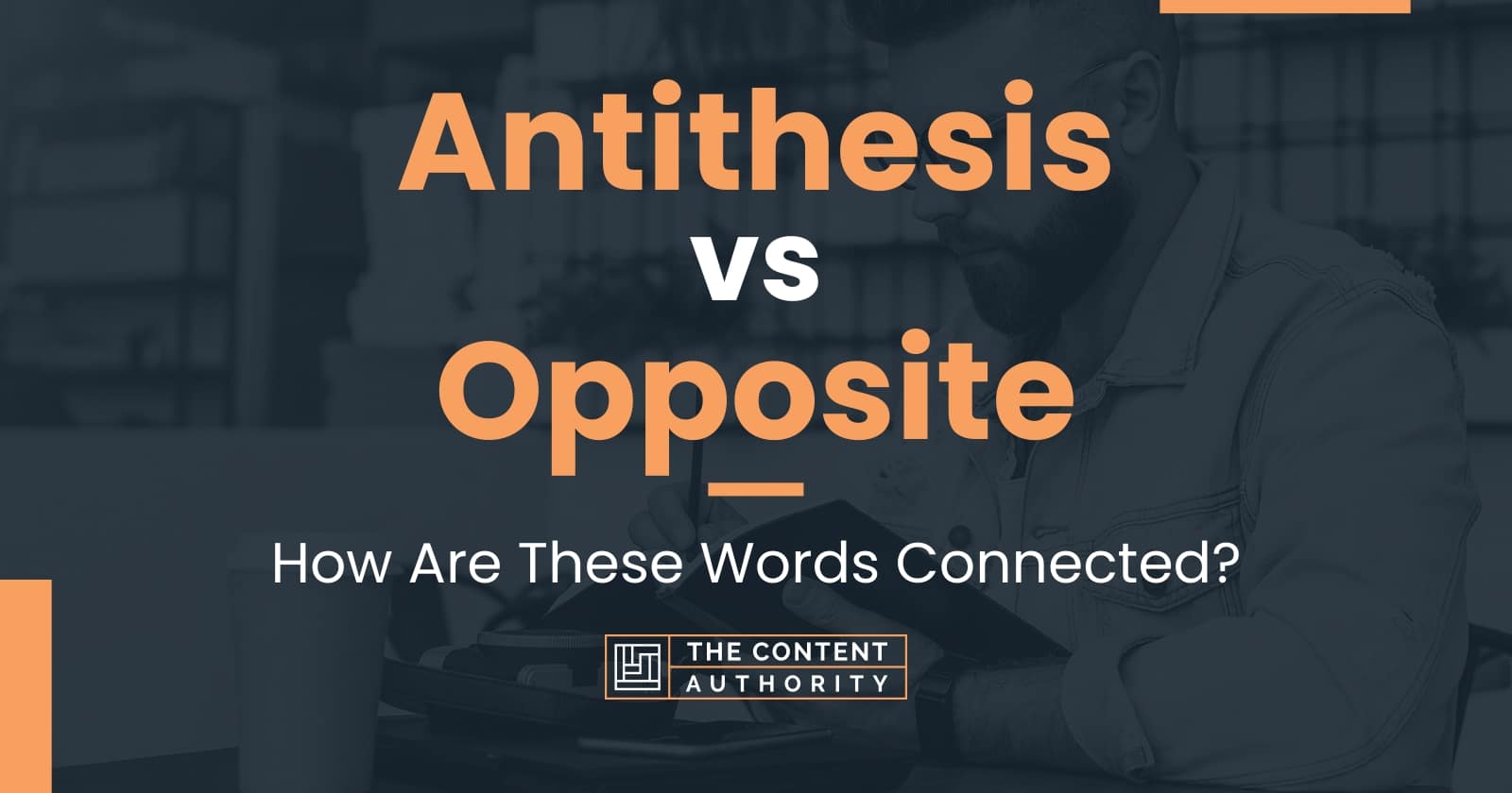 Antithesis vs Opposite: How Are These Words Connected?