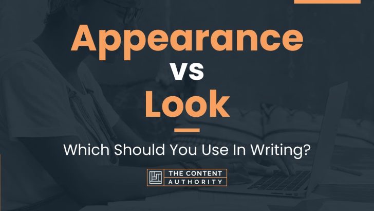 Appearance vs Look: Which Should You Use In Writing?