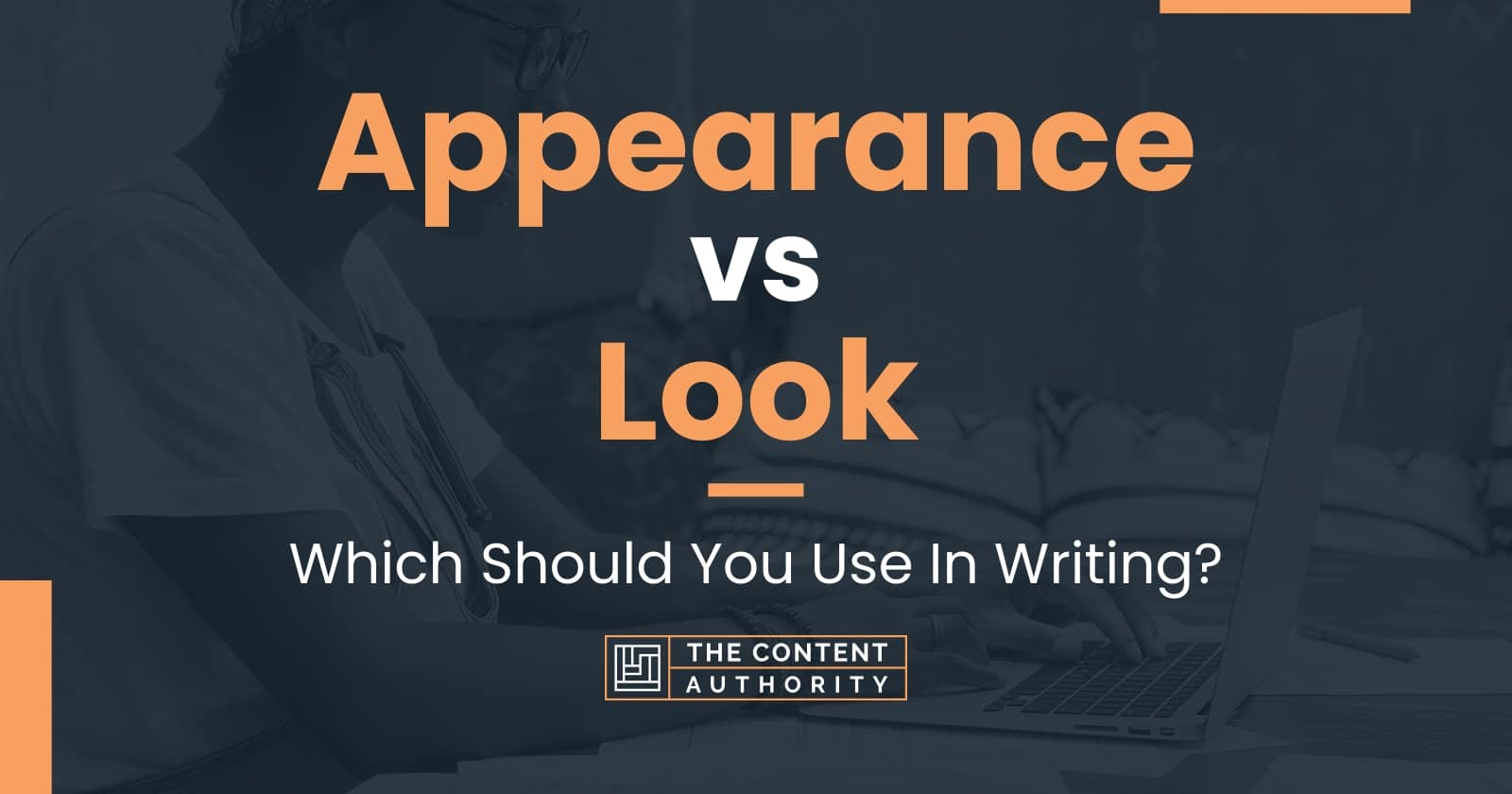 Appearance vs Look: Which Should You Use In Writing?