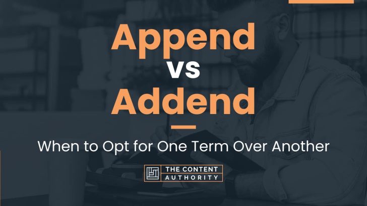 Append vs Addend: When to Opt for One Term Over Another