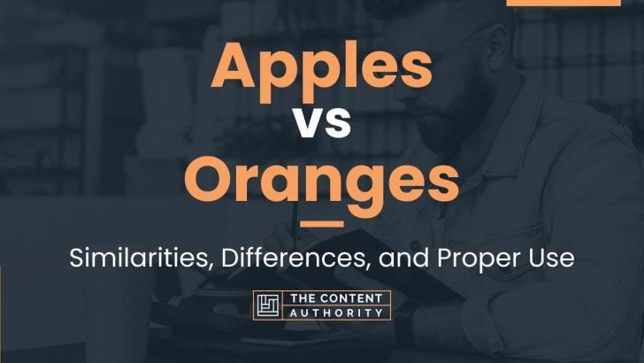 Apples vs Oranges: Similarities, Differences, and Proper Use
