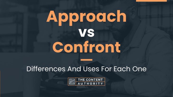 Approach vs Confront: Differences And Uses For Each One