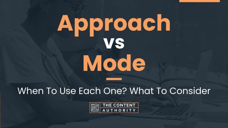 Approach vs Mode: When To Use Each One? What To Consider