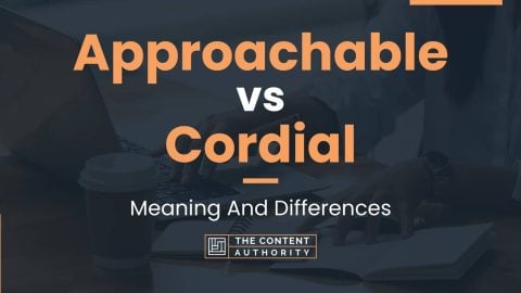 Approachable vs Cordial: Meaning And Differences