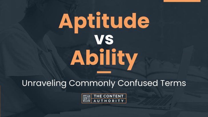 Aptitude vs Ability: Unraveling Commonly Confused Terms