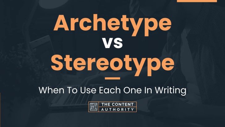 Archetype vs Stereotype: When To Use Each One In Writing