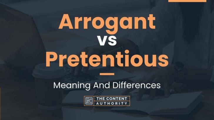 Arrogant vs Pretentious: Meaning And Differences