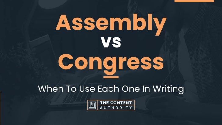 Assembly vs Congress: When To Use Each One In Writing