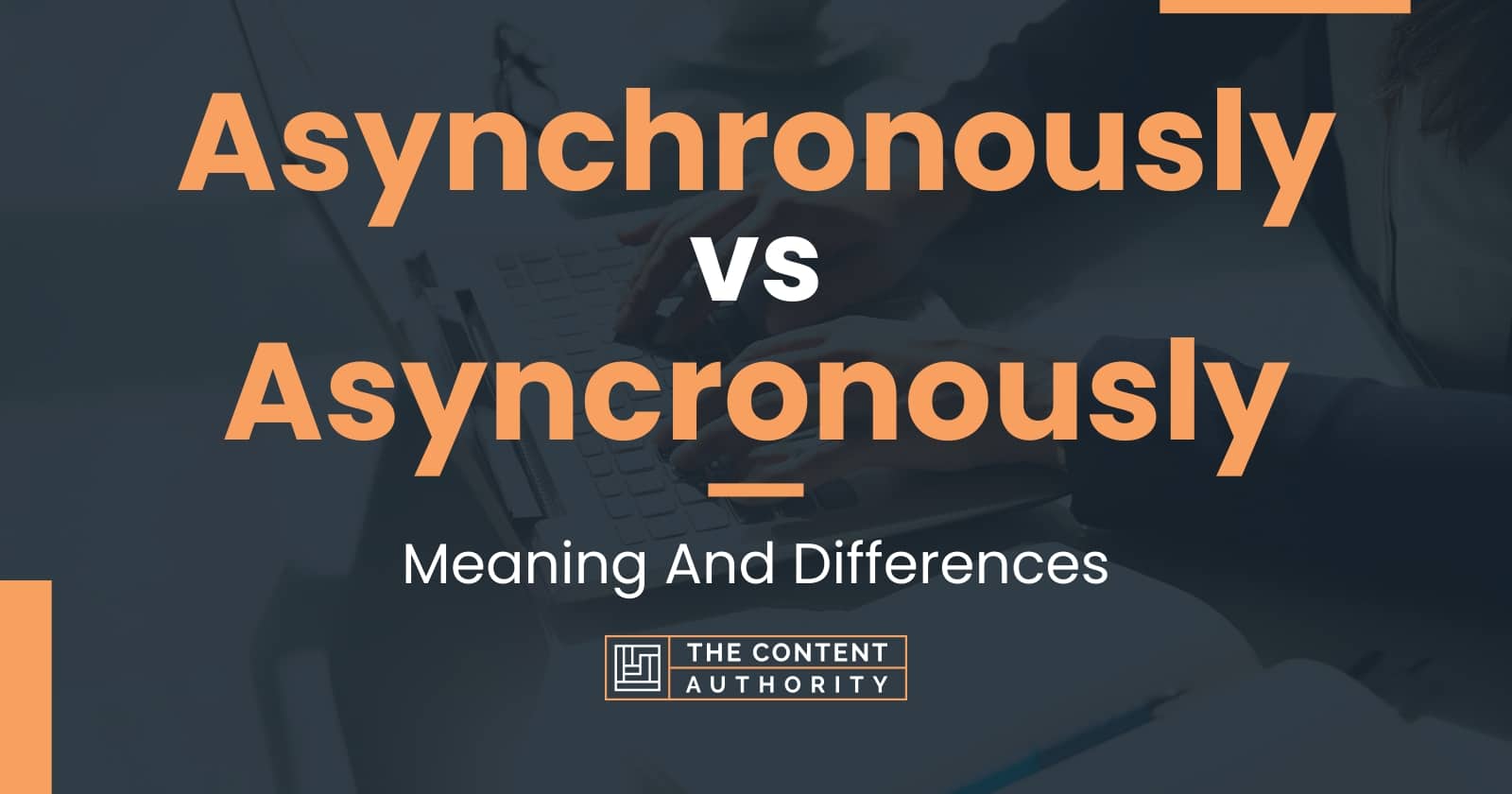 Asynchronously vs Asyncronously: Meaning And Differences