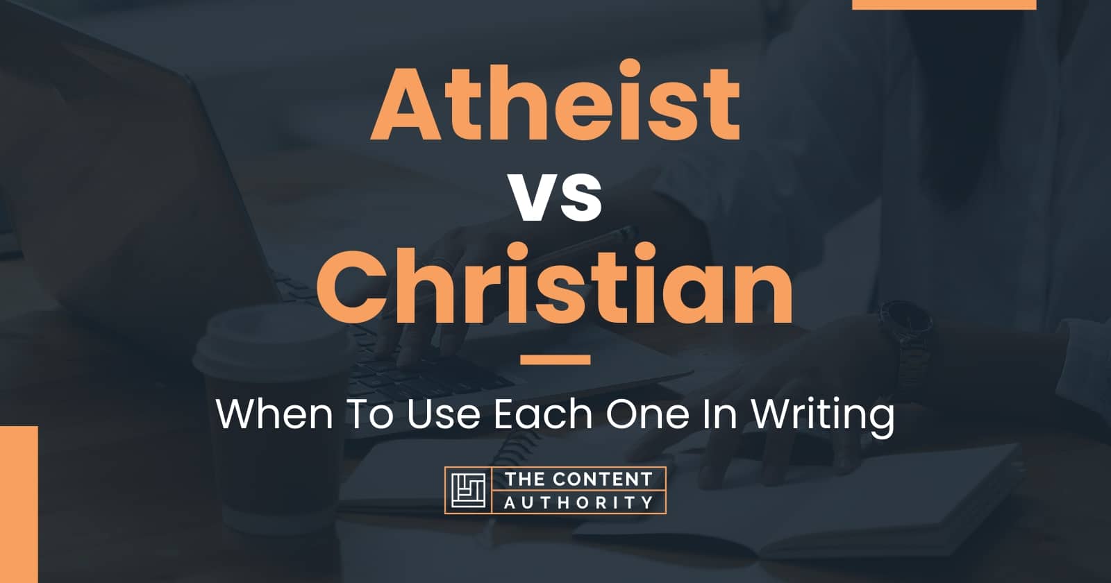 Atheist vs Christian: When To Use Each One In Writing