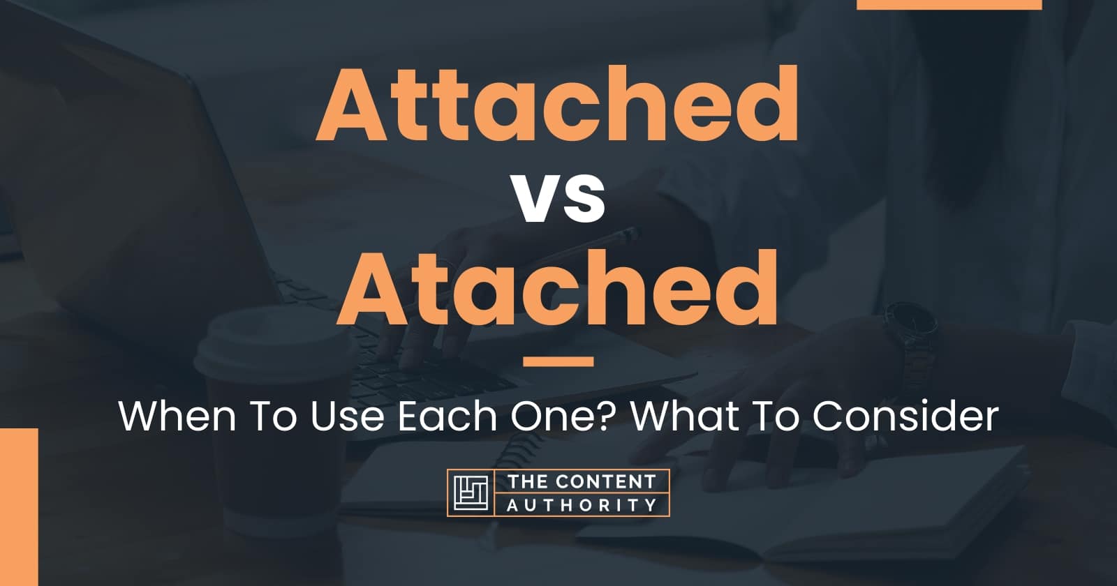 Attached vs Atached: When To Use Each One? What To Consider