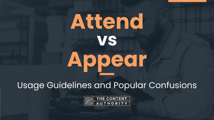 Attend Vs Appear Usage Guidelines And Popular Confusions