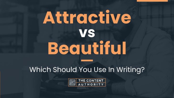 Attractive vs Beautiful: Which Should You Use In Writing?