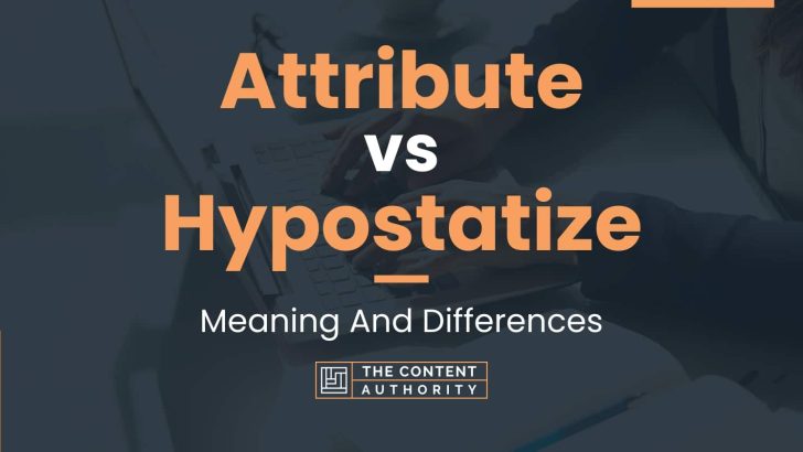 Attribute vs Hypostatize: Meaning And Differences