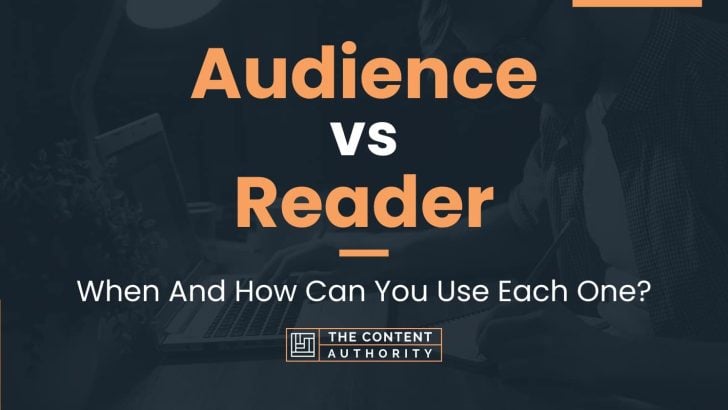 Audience vs Reader: When And How Can You Use Each One?