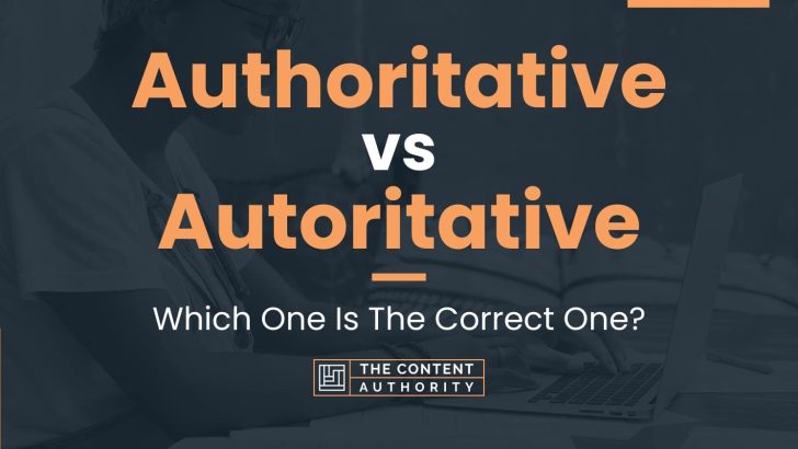 Authoritative Vs Autoritative: Which One Is The Correct One?