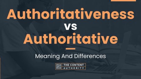 Authoritativeness vs Authoritative: Meaning And Differences