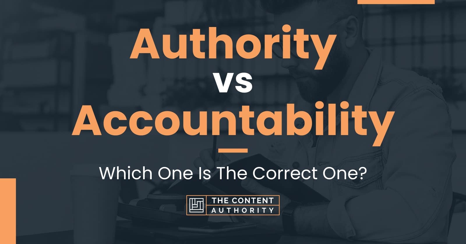 Authority vs Accountability: Which One Is The Correct One?