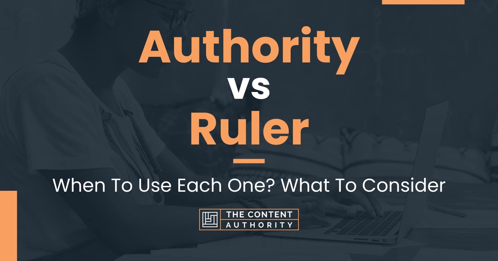 Authority vs Ruler When To Use Each One? What To Consider