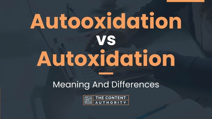 Autooxidation vs Autoxidation: Meaning And Differences