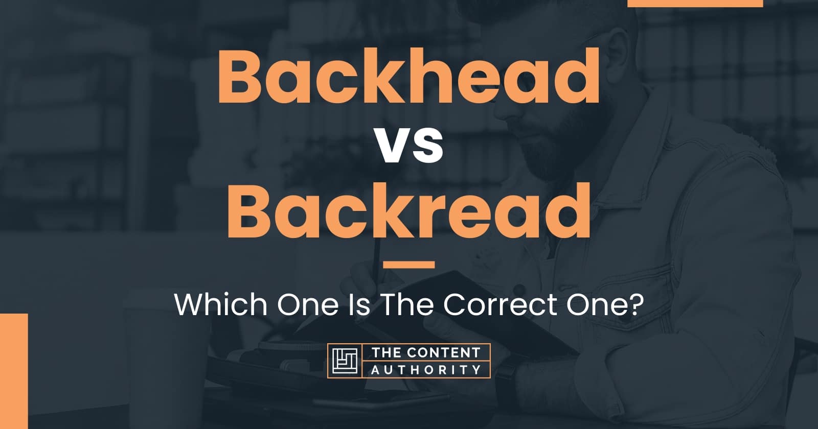 Backhead vs Backread: Which One Is The Correct One?