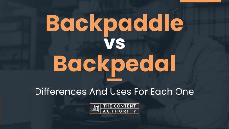 Backpaddle vs Backpedal: Differences And Uses For Each One