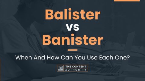 Balister vs Banister: When And How Can You Use Each One?