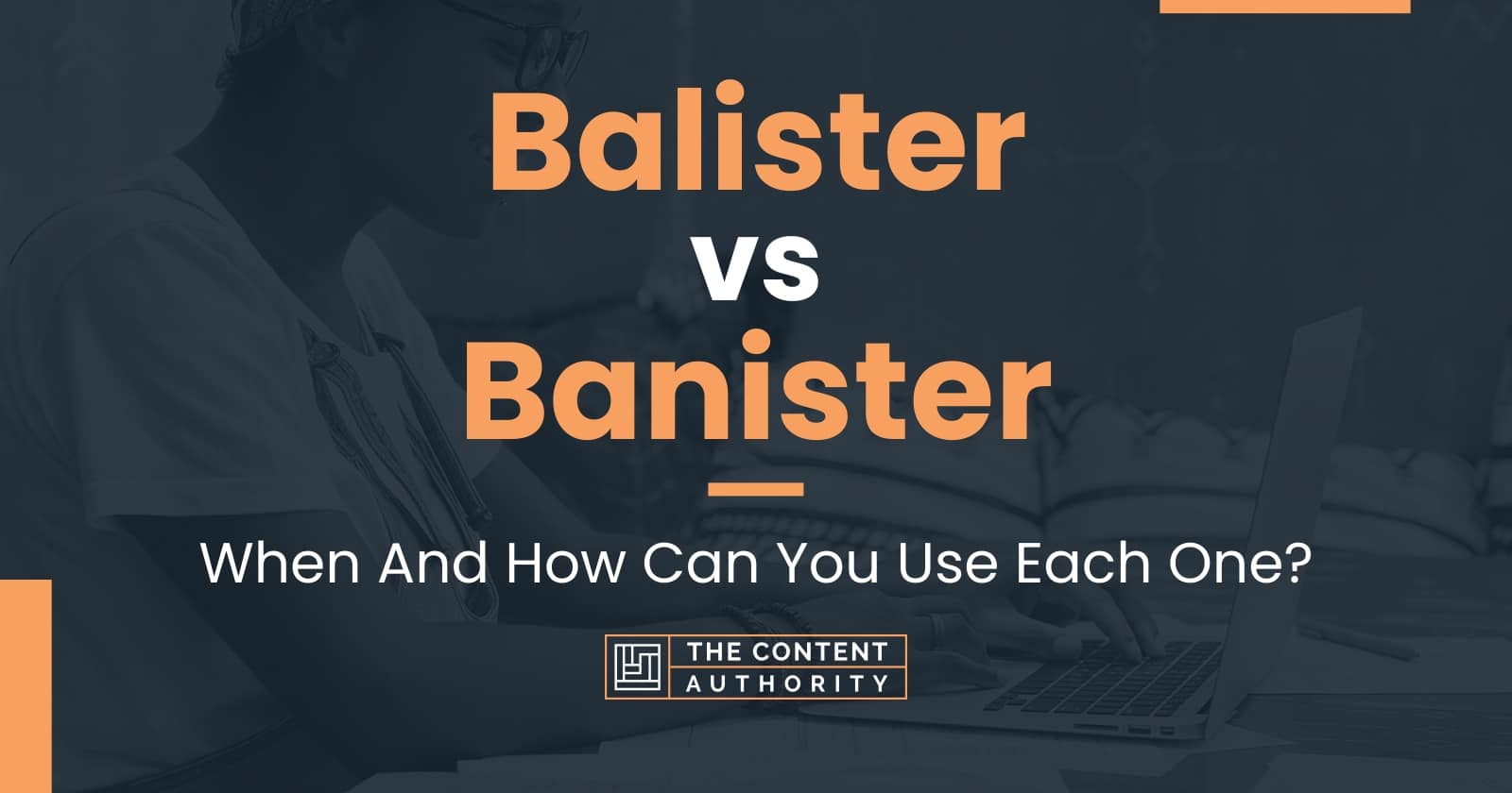 Balister vs Banister: When And How Can You Use Each One?
