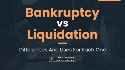 Bankruptcy Vs Liquidation: Differences And Uses For Each One