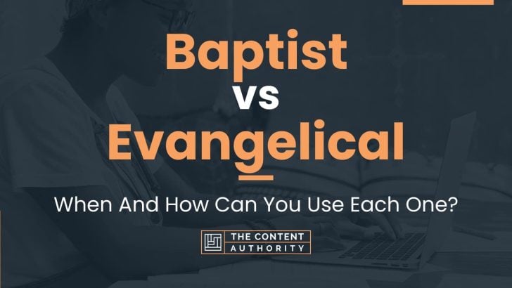 Baptist Vs Evangelical: When And How Can You Use Each One?