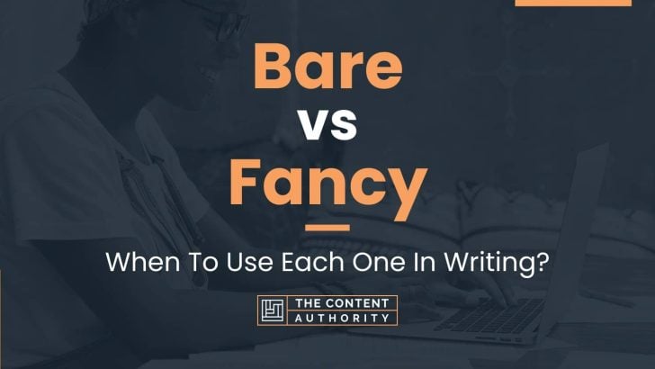 Bare vs Fancy: When To Use Each One In Writing?