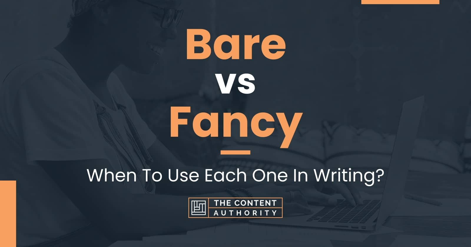 Bare vs Fancy: When To Use Each One In Writing?