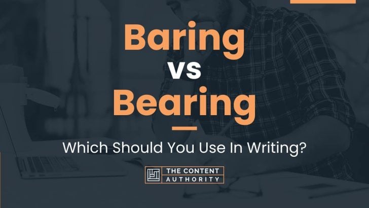 Baring vs Bearing: Which Should You Use In Writing?
