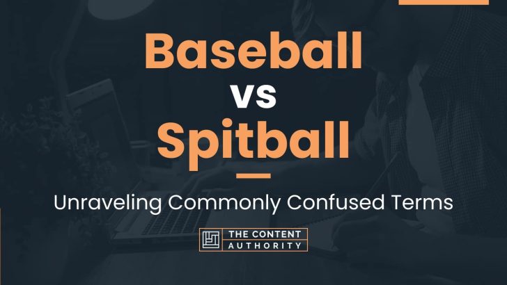 Baseball vs Spitball: Unraveling Commonly Confused Terms