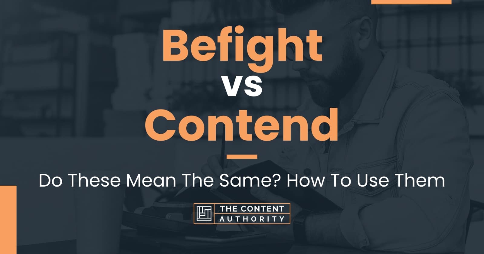 Befight vs Contend: Do These Mean The Same? How To Use Them