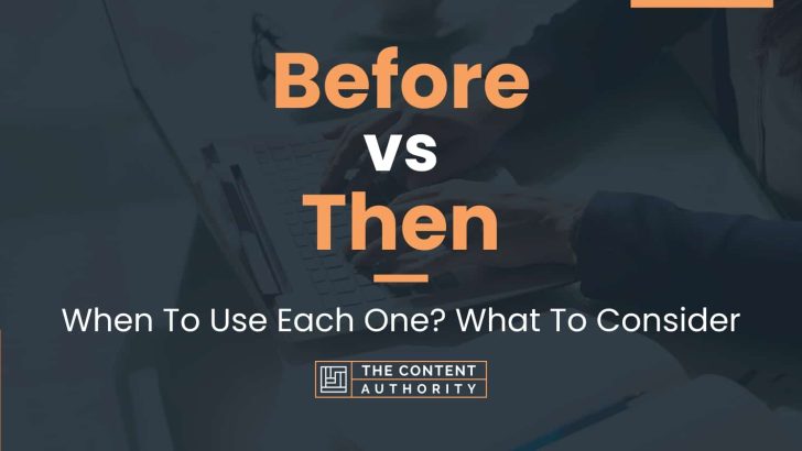 Before vs Then: When To Use Each One? What To Consider