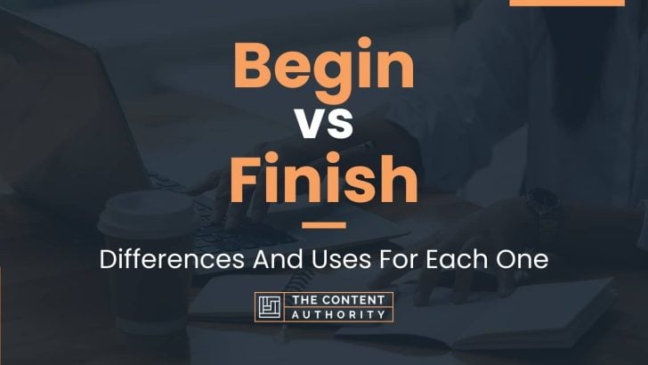 Begin vs Finish: Differences And Uses For Each One