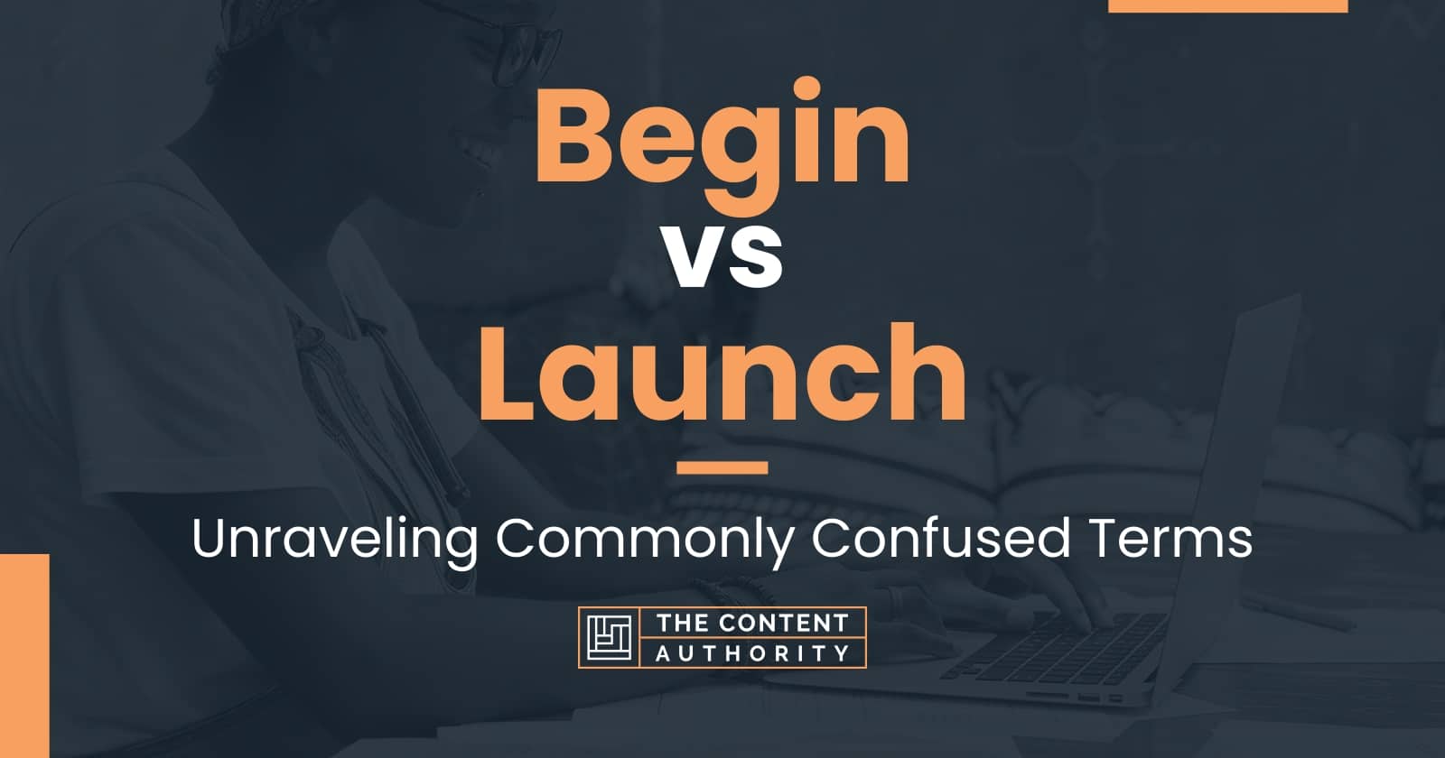 Begin vs Launch: Unraveling Commonly Confused Terms